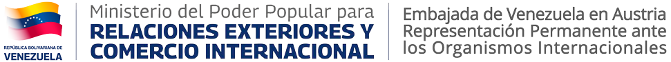 Ministerio del Poder Popular para Relaciones Exteriores y Comercio Internacional — Embajada de la República Bolivariana de Venezuela en Austria · Representación Permanente ante los Organismos Internacionales en Viena